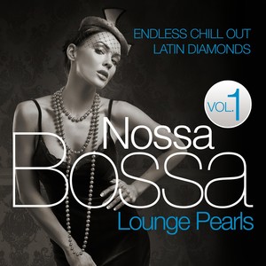 Bossa Nossa Lounge Pearls, Vol.1 (Endless Chill Out Latin Diamonds)