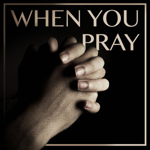 When You Pray