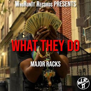 Major Racks "What They Do" (Explicit)