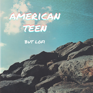 american teen, but lofi