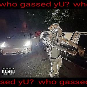 Who Gassed Yu? (Explicit)