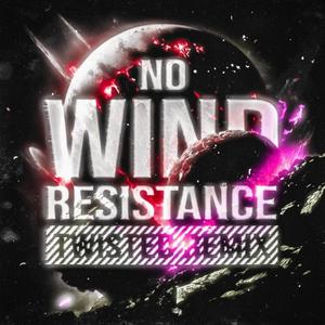 No Wind Resistance! – TWISTED Remix