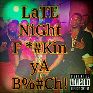 Late Night ****in' Ya ***** (feat. Fivepointer Rich & DJ Lalo2trill)