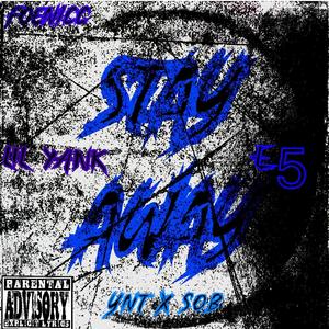 Stay Away (feat. LiL Yank & E5) (Explicit)