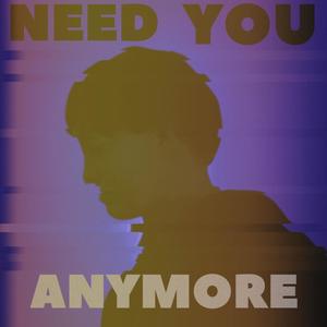 Need You Anymore (Explicit)