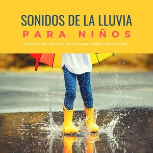 Sonidos de la Lluvia para Niños: Música Infantil Suave y Tranquila para Relajar Bebés y Niños