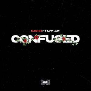 Confused (feat. LVM Jay) (Explicit)