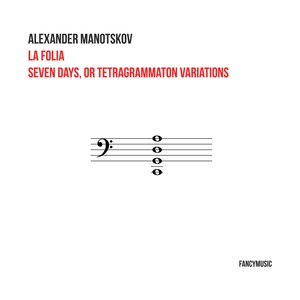 Alexander Manotskov: La folia & Seven Days, or Tetragrammaton Variations