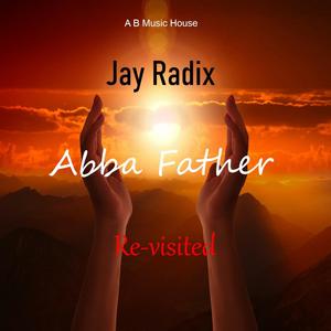 Abba Father (feat. Jay Radix) (Re-visited)