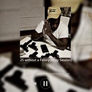 25 Without A Felony(BDay Session) (Explicit)