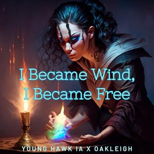 I Became Wind, I Became Free