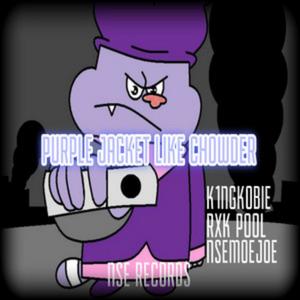 PURPLE JACKET LIKE CHOWDER (feat. K1ngKobie & Rxk Pool) [Explicit]