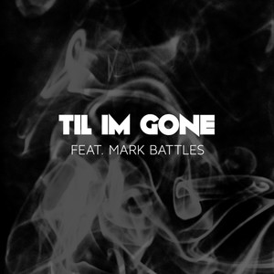 Till I'm Gone (feat. Mark Battles) [Explicit]