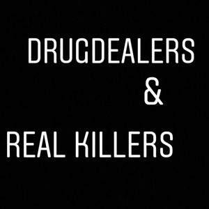 D**g Dealers & Real Killers