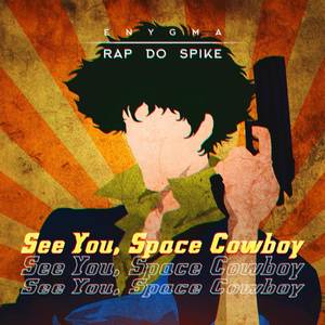 Rap do Spike: See You, Space Cowboy