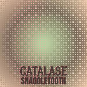 Catalase Snaggletooth