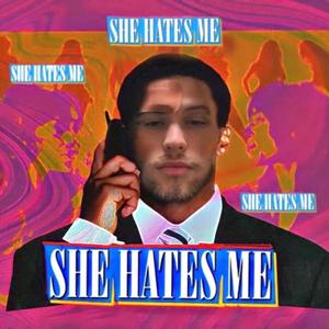 SHE HATES ME (Explicit)