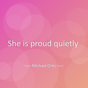 She is proud quietly