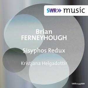 FERNEYHOUGH, B.: Sisyphus Redux (Helgadóttir)