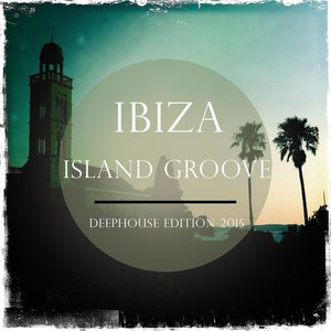 Ibiza Island Groove, Vol. 2 (Deep House Edition 2015) [Explicit]