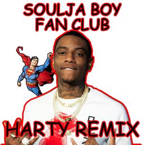 SOULJA BOY FAN CLUB(feat. Sapphire & Dream Rats) (Harty Remix|Explicit)