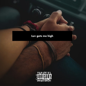 Luv gets me high (Explicit)