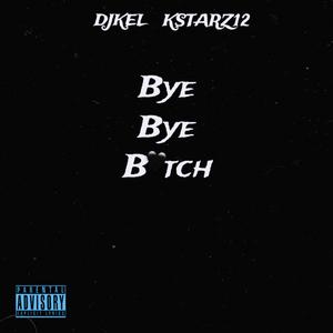 Bye Bye ***** (feat. Kstarz12) [Explicit]