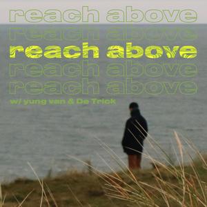 reach above (feat. yung van & De Trick) [Explicit]