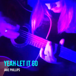 Jake Phillips - Yeah Let It Go