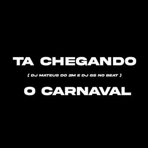 TA CHEGANDO O CARNAVAL (feat. DJ GS NO BEAT)