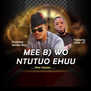 Mee B) WO NTUTUO EHUU (feat. A7)