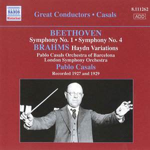 Beethoven: Symphonies Nos. 1 and 4 / Brahms: Variations on A Theme by Haydn (Casals) [1927, 1929]