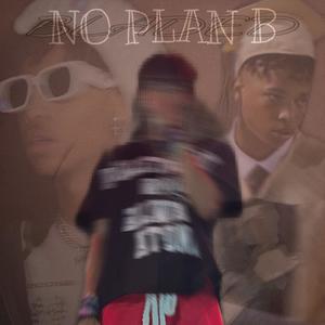 NO PLAN B (Explicit)