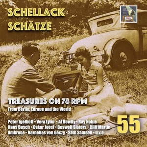 Schellack Schätze: Treasures on 78 RPM from Berlin, Europe & the World, Vol. 55