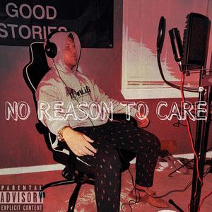 NO REASON TO CARE (Explicit)