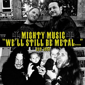 We'll Still Be Metal... (Mighty Music 1997-2014) [Explicit]