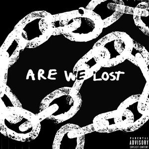 ARE WE LOST? (Explicit)