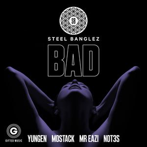 Bad (feat. Yungen, MoStack, Mr Eazi & Not3s|Explicit)