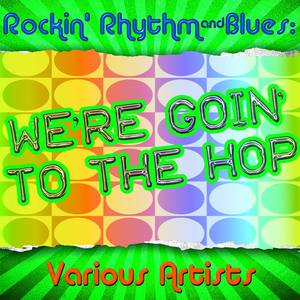 Rockin' Rhythm & Blues: We're Goin' to the Hop