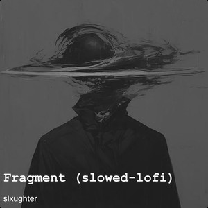 Fragment (slowed-lofi)