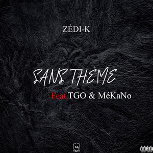 Sans Thème (feat. Zédi-K & MéKaNo) (Explicit)