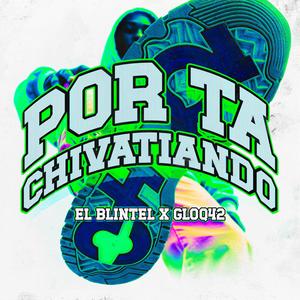 Por Ta Chivatiando (feat. El Blintel & Gloq 42)