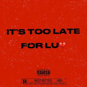 IT'S TOO LATE FOR LuV (Explicit)