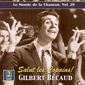 Le monde de la chanson, Vol. 29: Gilbert Bécaud - Salut les copains! (2020 Remaster)