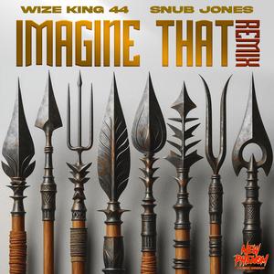 Imagine That (feat. Wize King 44 & Snub Jones) (Remix|Explicit)