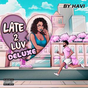 Late 2 Luv Deluxe (Explicit)