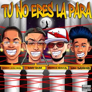 Tu No Eres La Para (feat. Dany Gram & Liro Daimond) [Explicit]