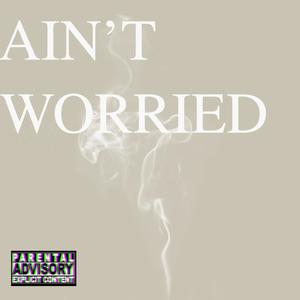 Ain't Worried (Explicit)