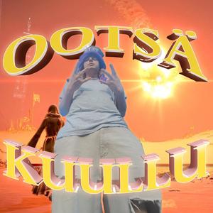 ootsä kuullu? (Explicit)