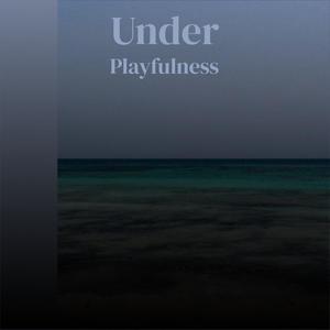 Under Playfulness